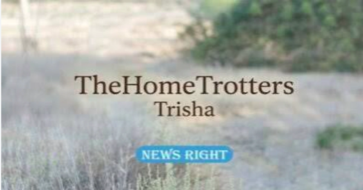 Trisha TheHomeTrotters: The Ultimate Guide to Global Home